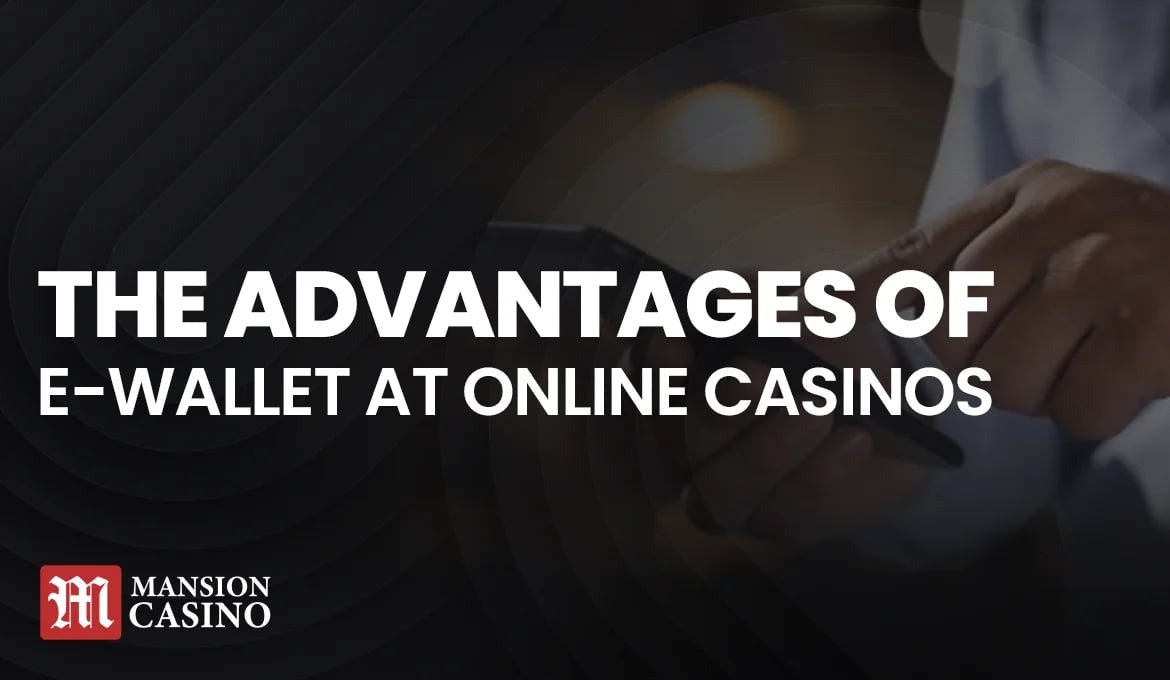 MansionCasino UK Advantages of e-Wallet